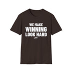 WE MAKE WINNING LOOK HARD T-Shirt