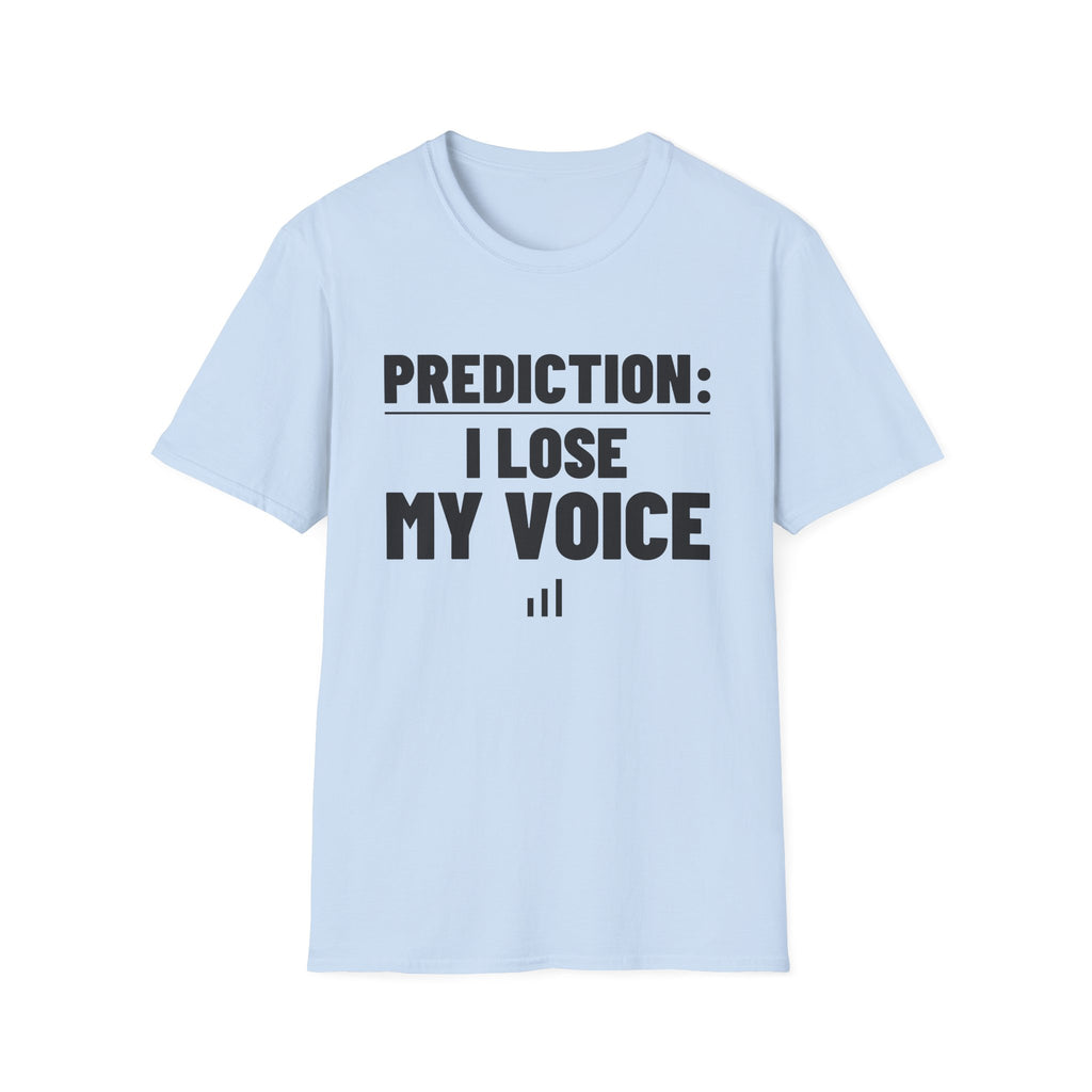 PREDICTION: I LOSE MY VOICE T-Shirt