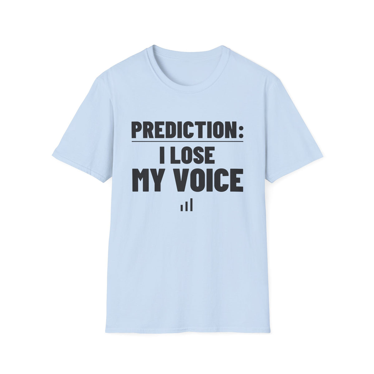 PREDICTION: I LOSE MY VOICE T-Shirt