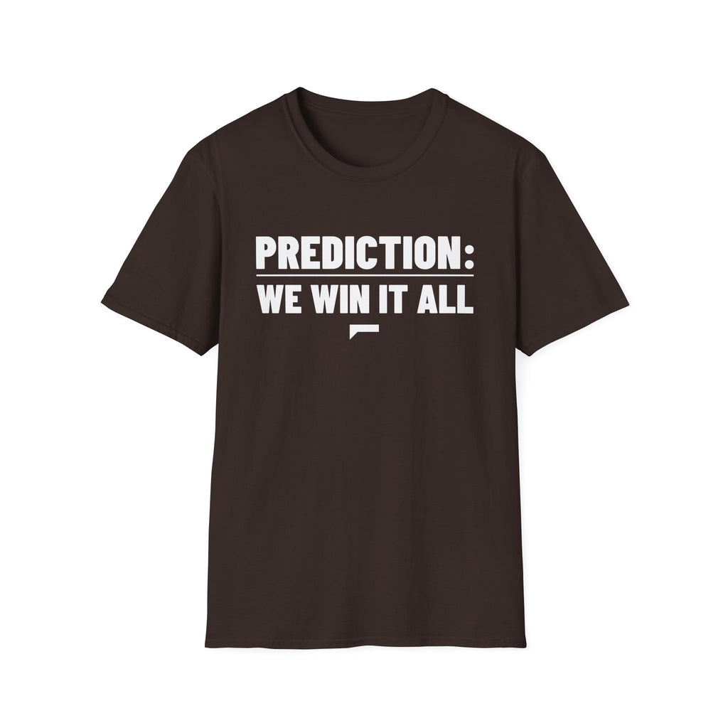 PREDICTION: WE WIN IT ALL T-Shirt — The prediction