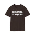 PREDICTION: WE WIN IT ALL T-Shirt — The prediction