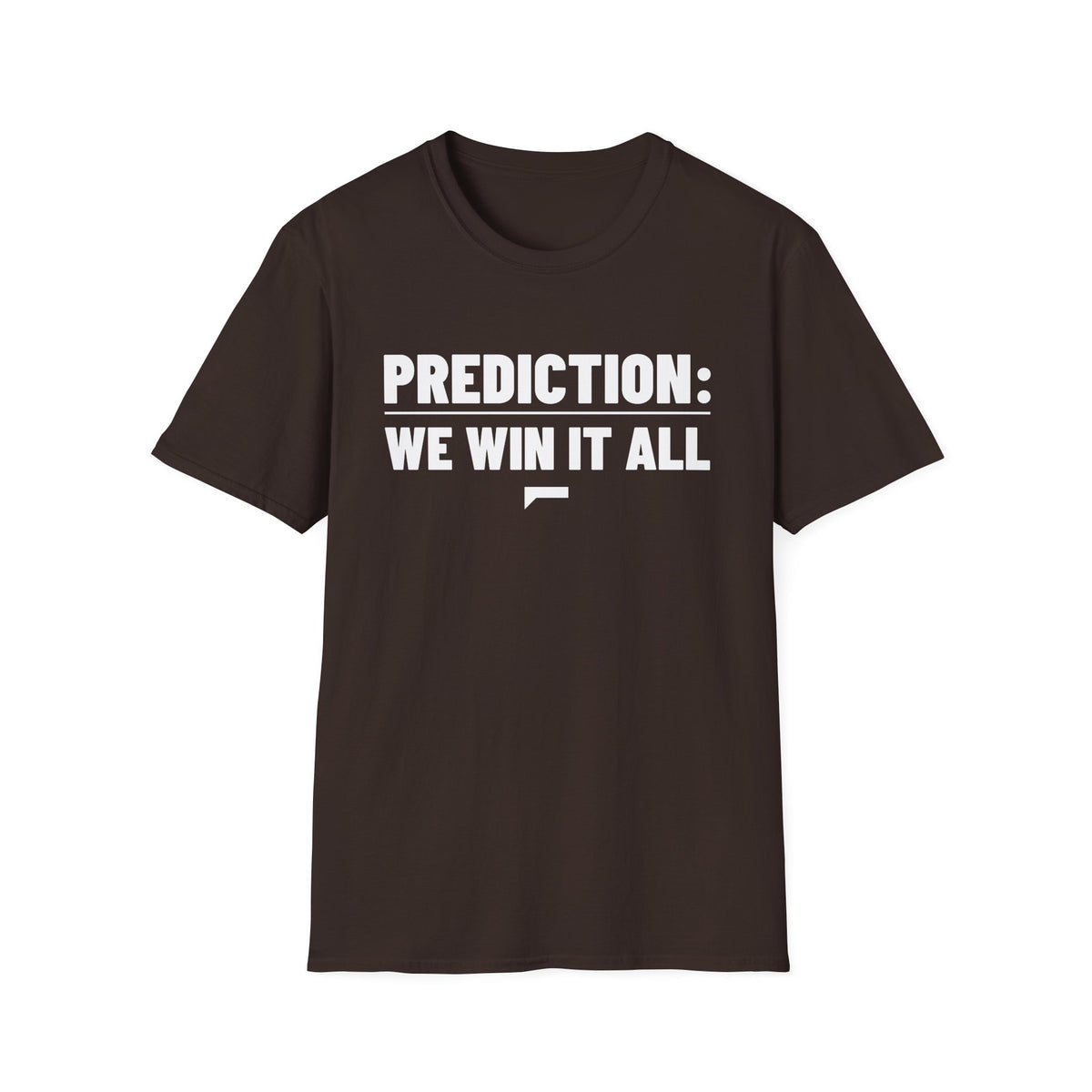 PREDICTION: WE WIN IT ALL T-Shirt — The prediction