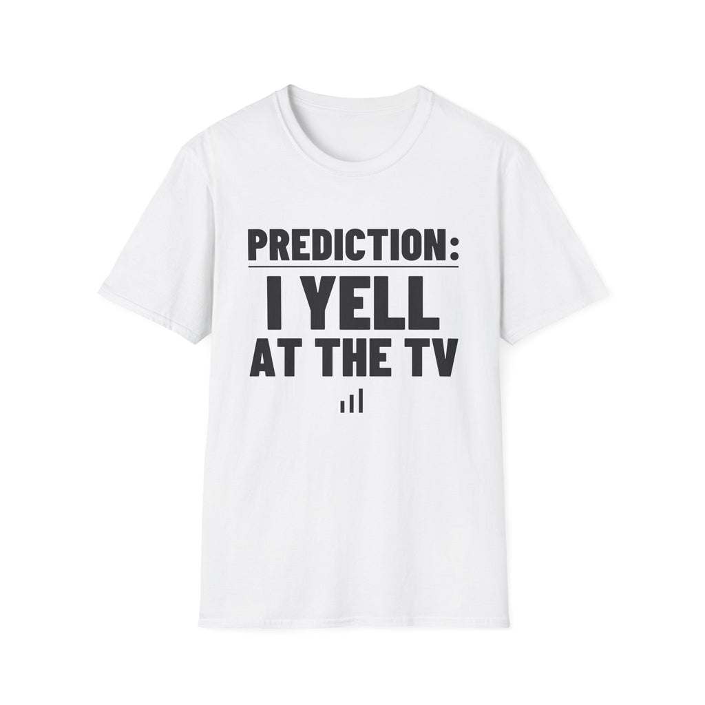 PREDICTION: I YELL AT THE TV T-Shirt