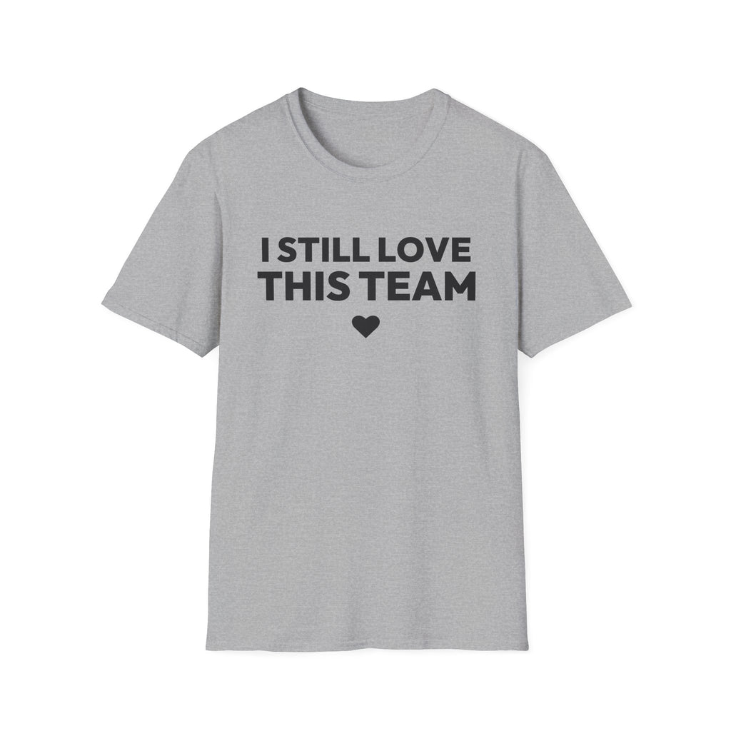 I STILL LOVE THIS TEAM T-Shirt