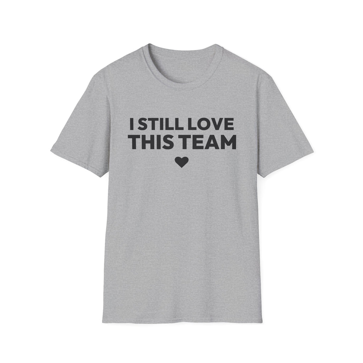 I STILL LOVE THIS TEAM T-Shirt