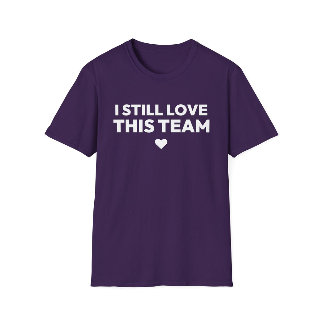I STILL LOVE THIS TEAM T-Shirt