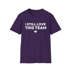I STILL LOVE THIS TEAM T-Shirt