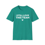 I STILL LOVE THIS TEAM T-Shirt