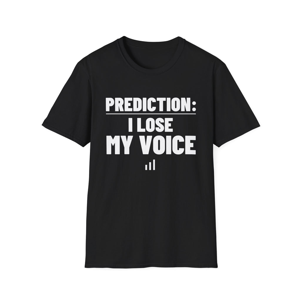 PREDICTION: I LOSE MY VOICE T-Shirt