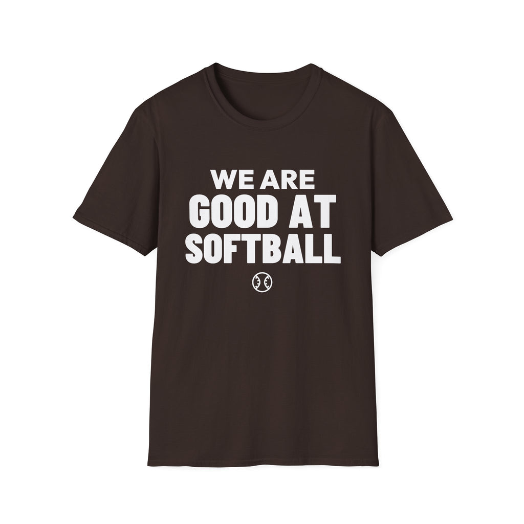 WE ARE GOOD AT SOFTBALL T-Shirt