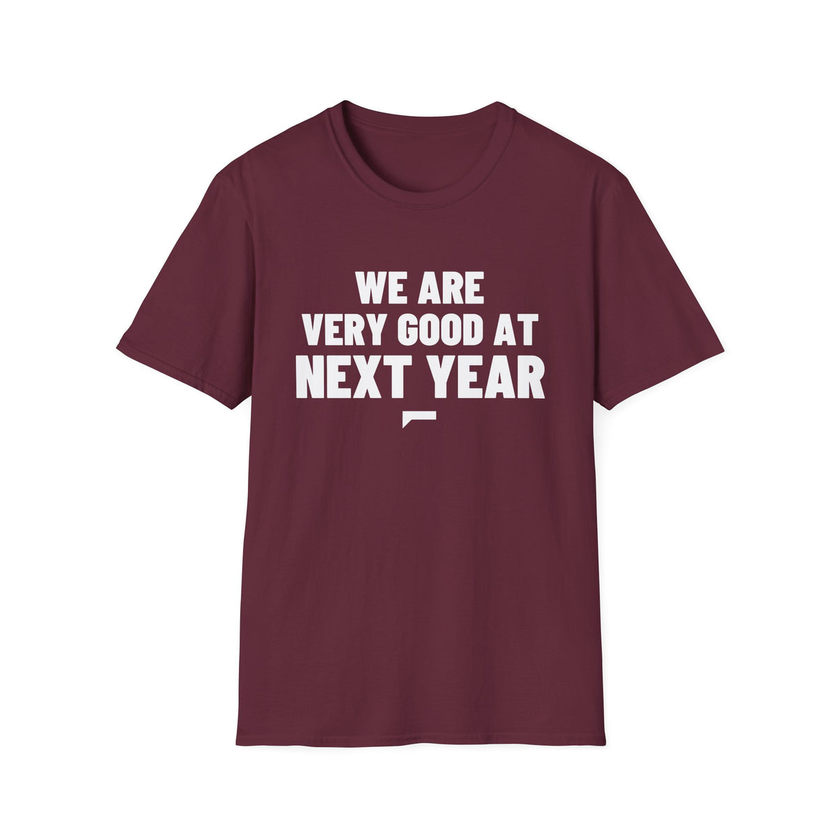 WE ARE VERY GOOD AT NEXT YEAR T-Shirt