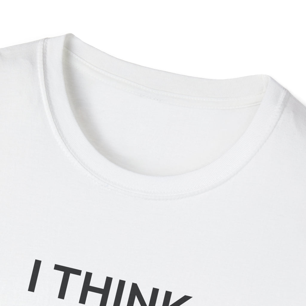 I THINK WE MIGHT BE GOOD T-Shirt