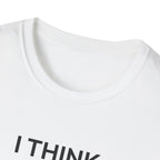 I THINK WE MIGHT BE GOOD T-Shirt