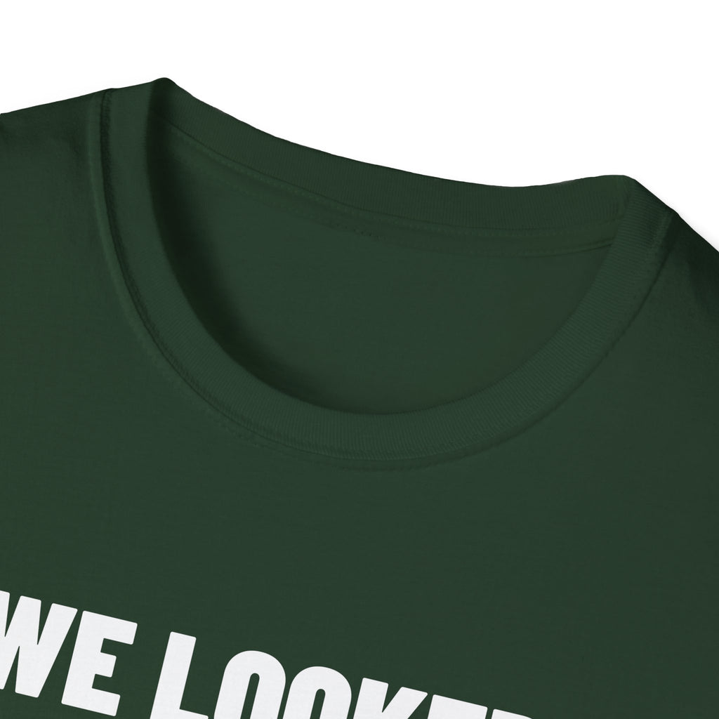 WE LOOKED GOOD BEFORE THE GAME T-Shirt