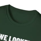 WE LOOKED GOOD BEFORE THE GAME T-Shirt