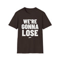 WE'RE GONNA LOSE T-Shirt - Bold Stack