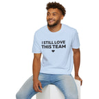 I STILL LOVE THIS TEAM T-Shirt