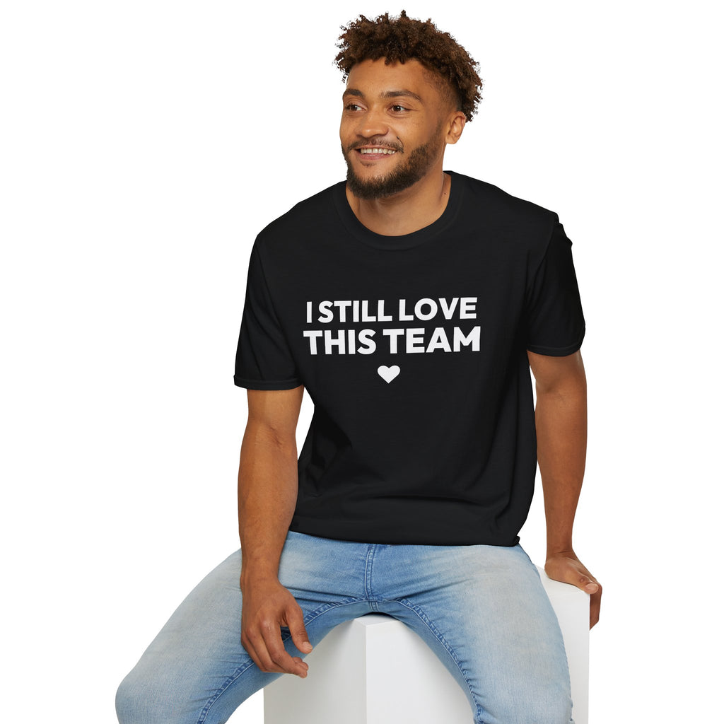I STILL LOVE THIS TEAM T-Shirt