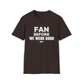 FAN BEFORE WE WERE GOOD T-Shirt