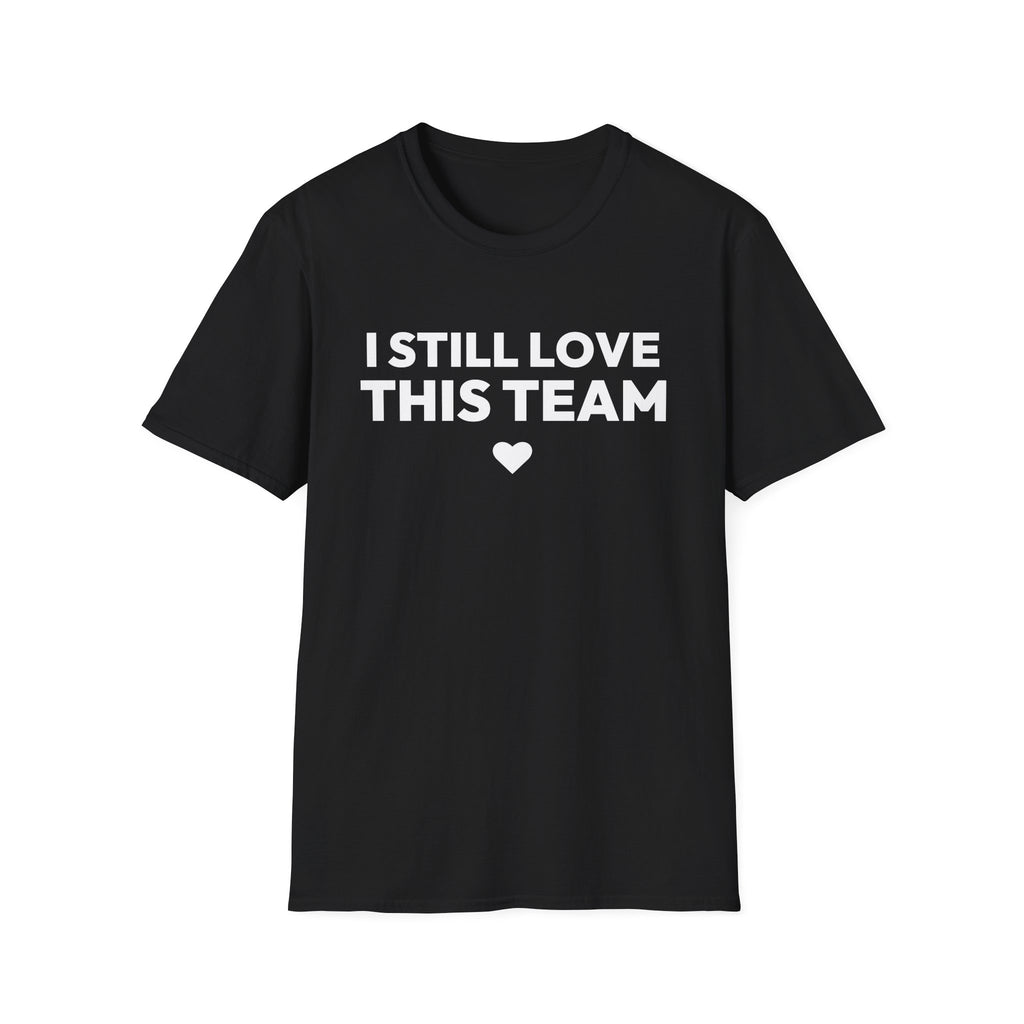 I STILL LOVE THIS TEAM T-Shirt