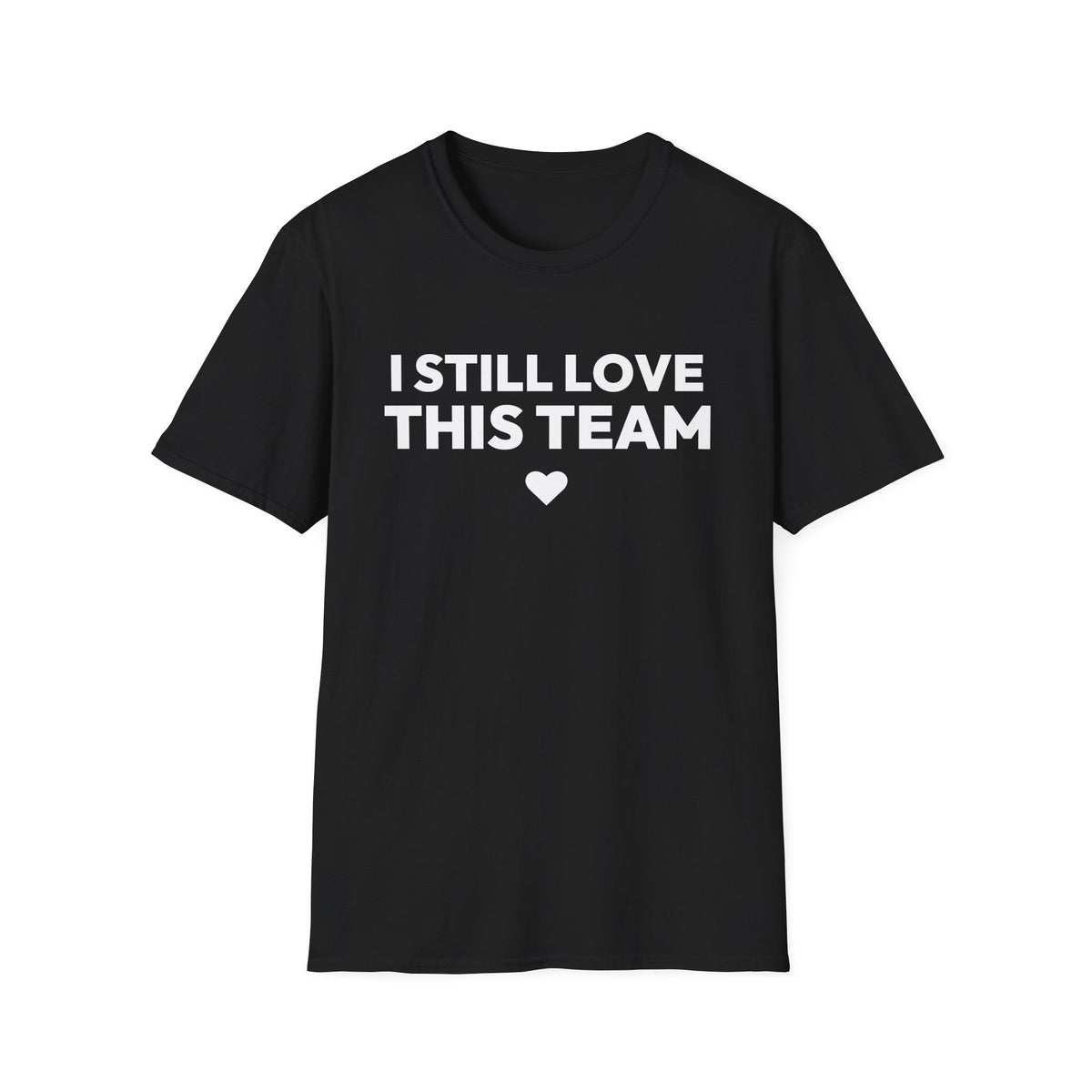 I STILL LOVE THIS TEAM T-Shirt