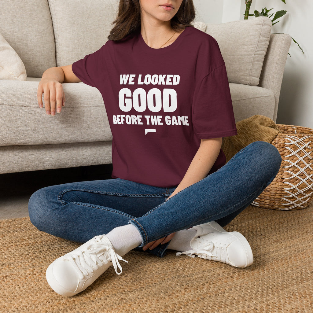 WE LOOKED GOOD BEFORE THE GAME T-Shirt