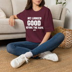 WE LOOKED GOOD BEFORE THE GAME T-Shirt