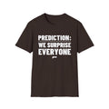 PREDICTION: WE SURPRISE EVERYONE T-Shirt