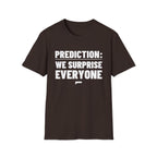 PREDICTION: WE SURPRISE EVERYONE T-Shirt