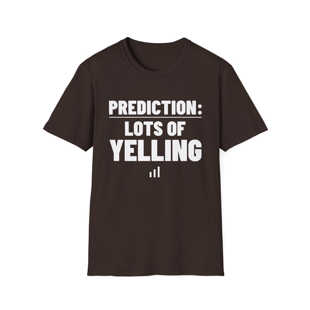 PREDICTION: LOTS OF YELLING T-Shirt