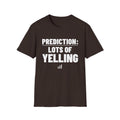 PREDICTION: LOTS OF YELLING T-Shirt