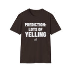 PREDICTION: LOTS OF YELLING T-Shirt