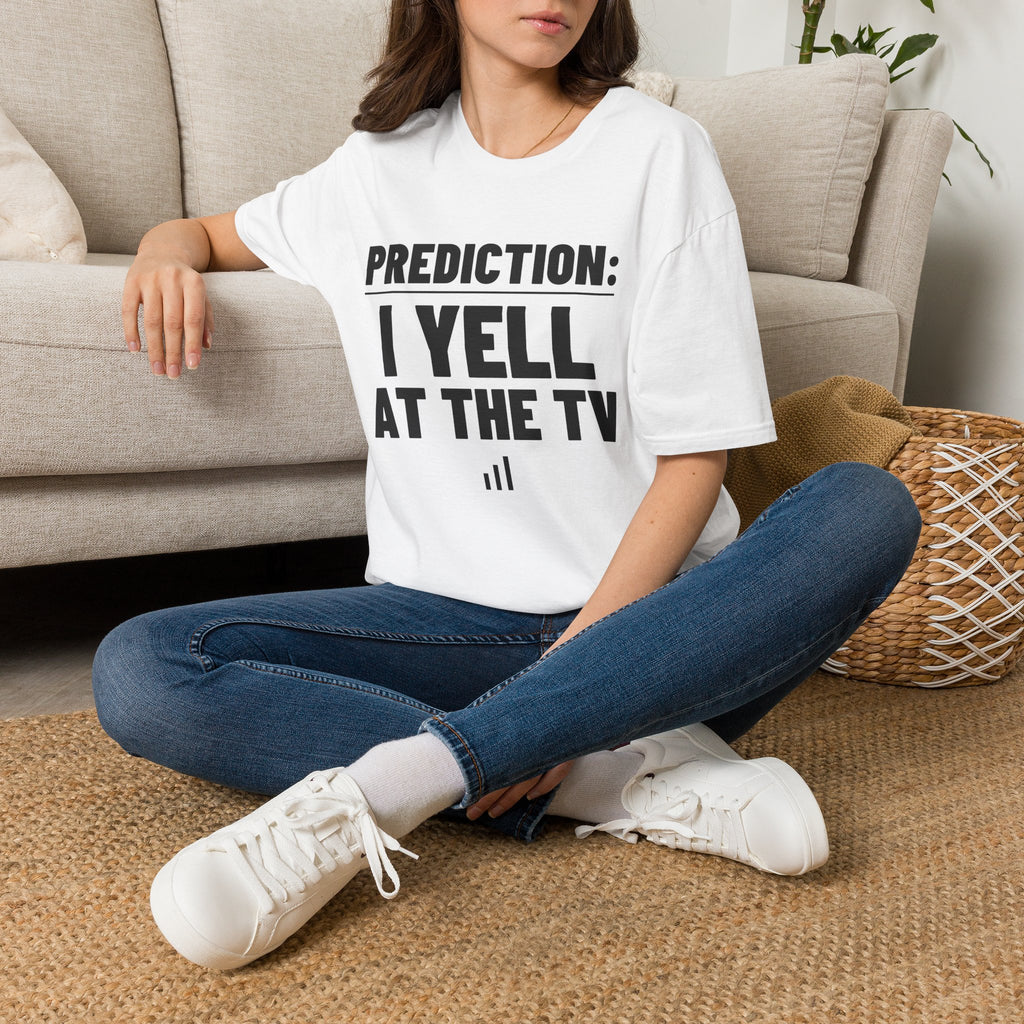 PREDICTION: I YELL AT THE TV T-Shirt
