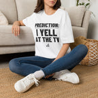 PREDICTION: I YELL AT THE TV T-Shirt