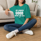 WE LOOKED GOOD BEFORE THE GAME T-Shirt