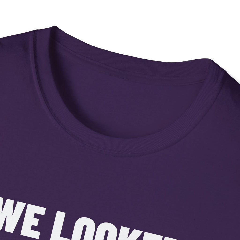 WE LOOKED GOOD BEFORE THE GAME T-Shirt