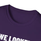 WE LOOKED GOOD BEFORE THE GAME T-Shirt