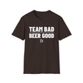 TEAM BAD  BEER GOOD T-Shirt