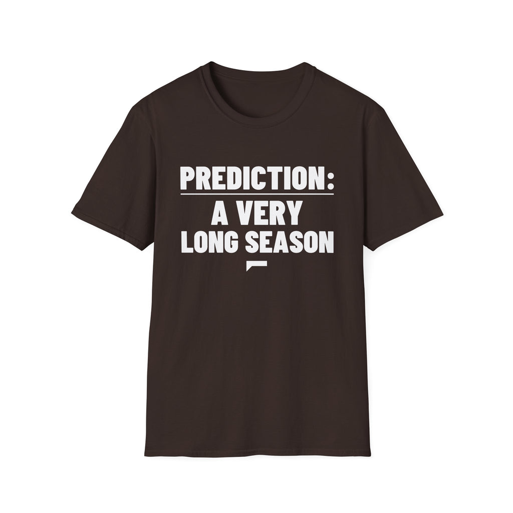 PREDICTION: A VERY LONG SEASON T-Shirt