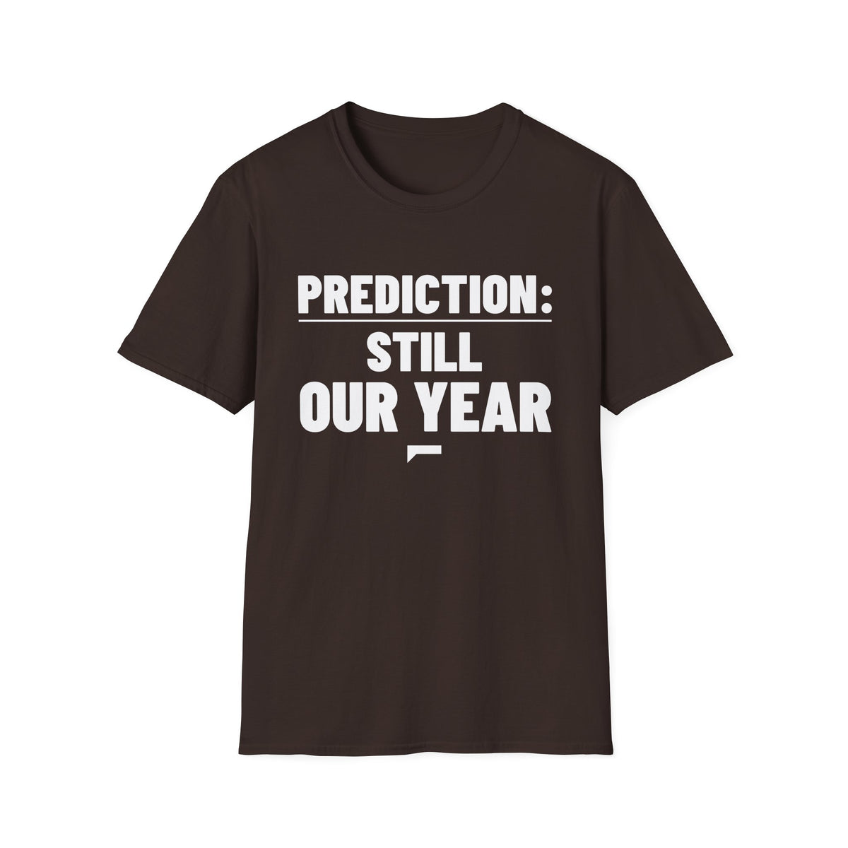 PREDICTION: STILL OUR YEAR T-Shirt