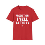 PREDICTION: I YELL AT THE TV T-Shirt