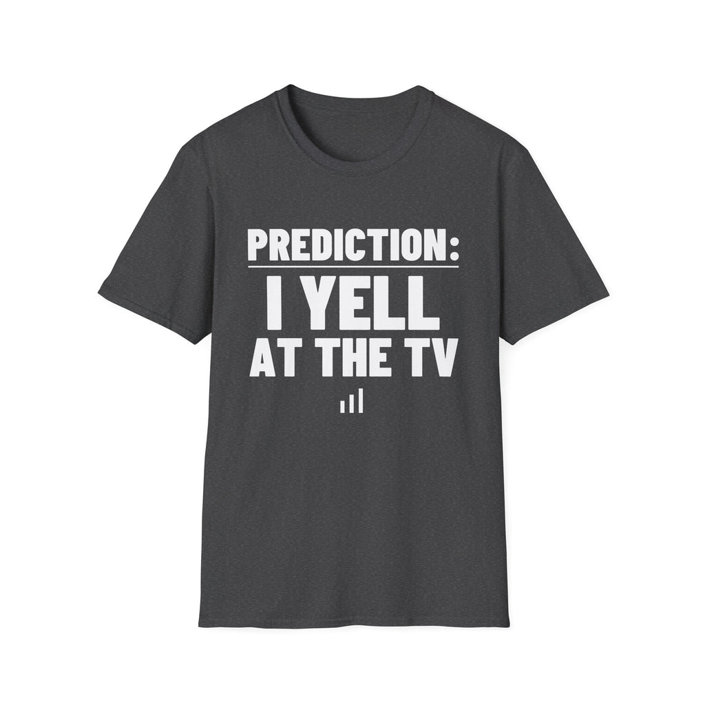 PREDICTION: I YELL AT THE TV T-Shirt