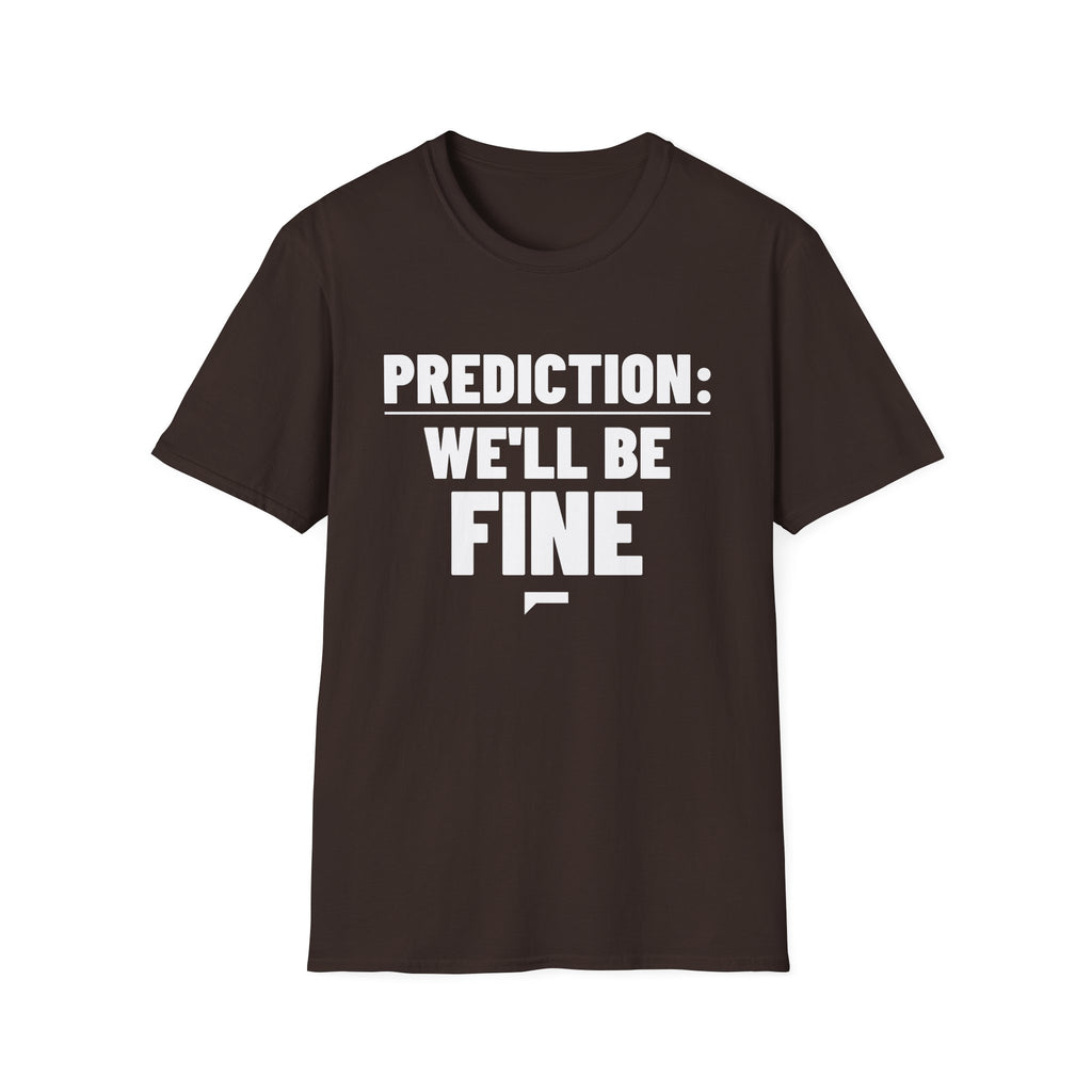PREDICTION: WE'LL BE FINE T-Shirt