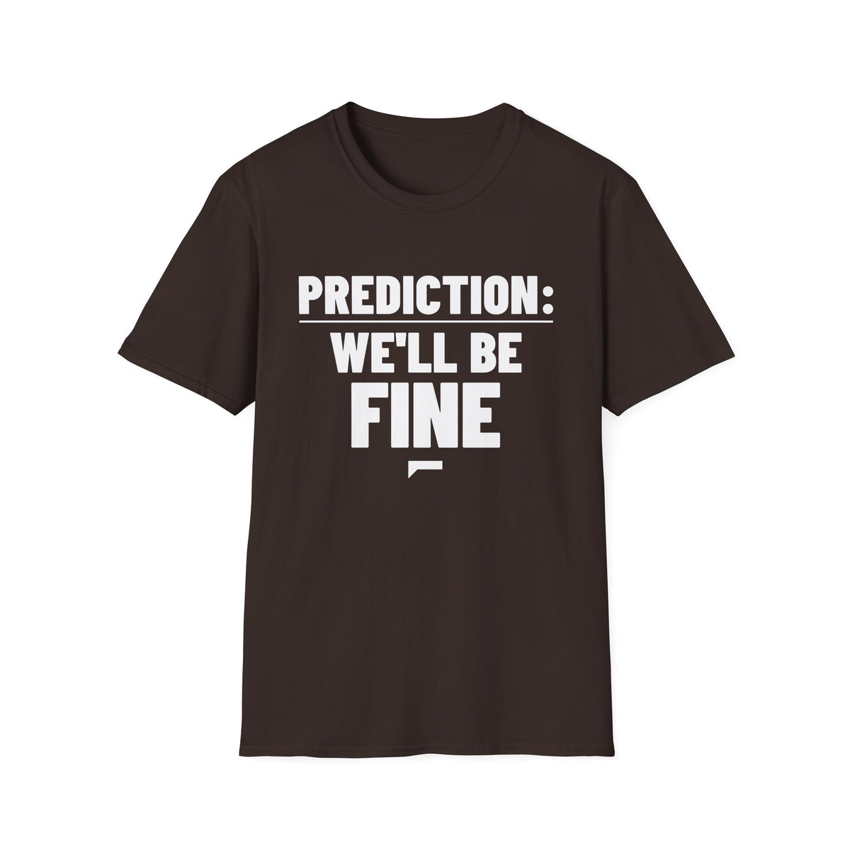 PREDICTION: WE'LL BE FINE T-Shirt
