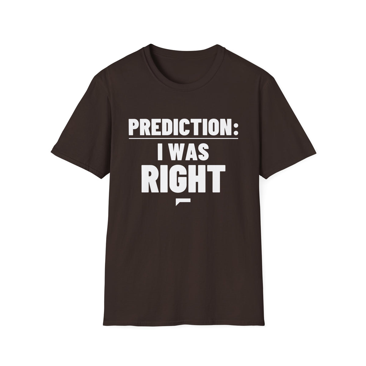 PREDICTION: I WAS RIGHT T-Shirt