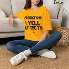 PREDICTION: I YELL AT THE TV T-Shirt