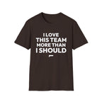 I LOVE THIS TEAM MORE THAN I SHOULD T-Shirt — FanJabs Symbol