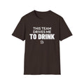 THIS TEAM DRIVES ME TO DRINK T-Shirt