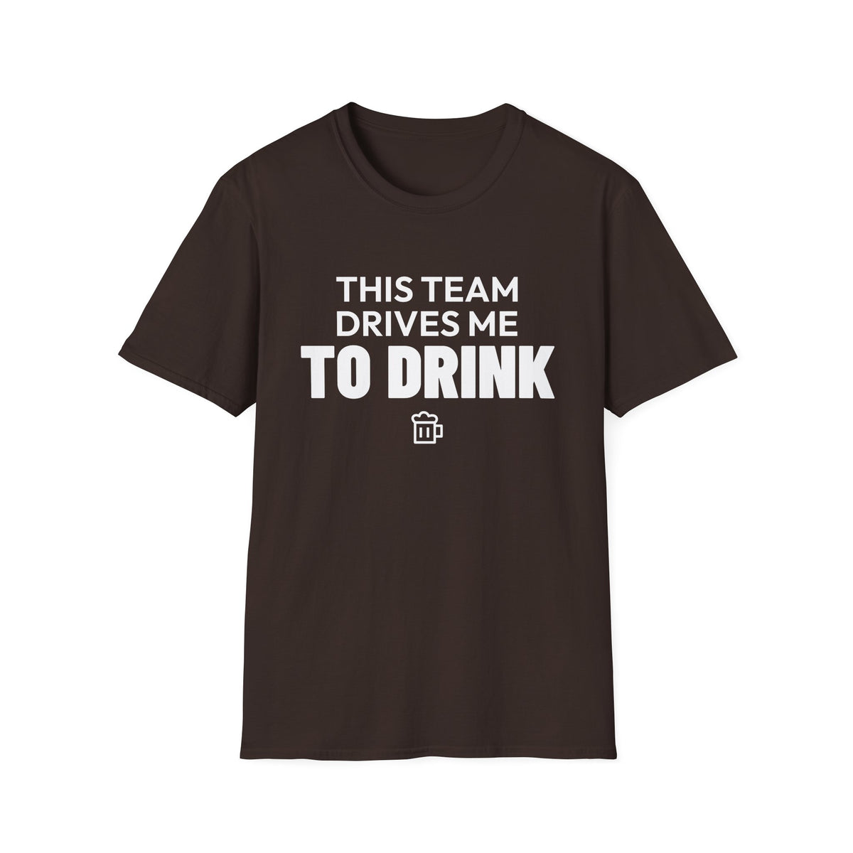 THIS TEAM DRIVES ME TO DRINK T-Shirt