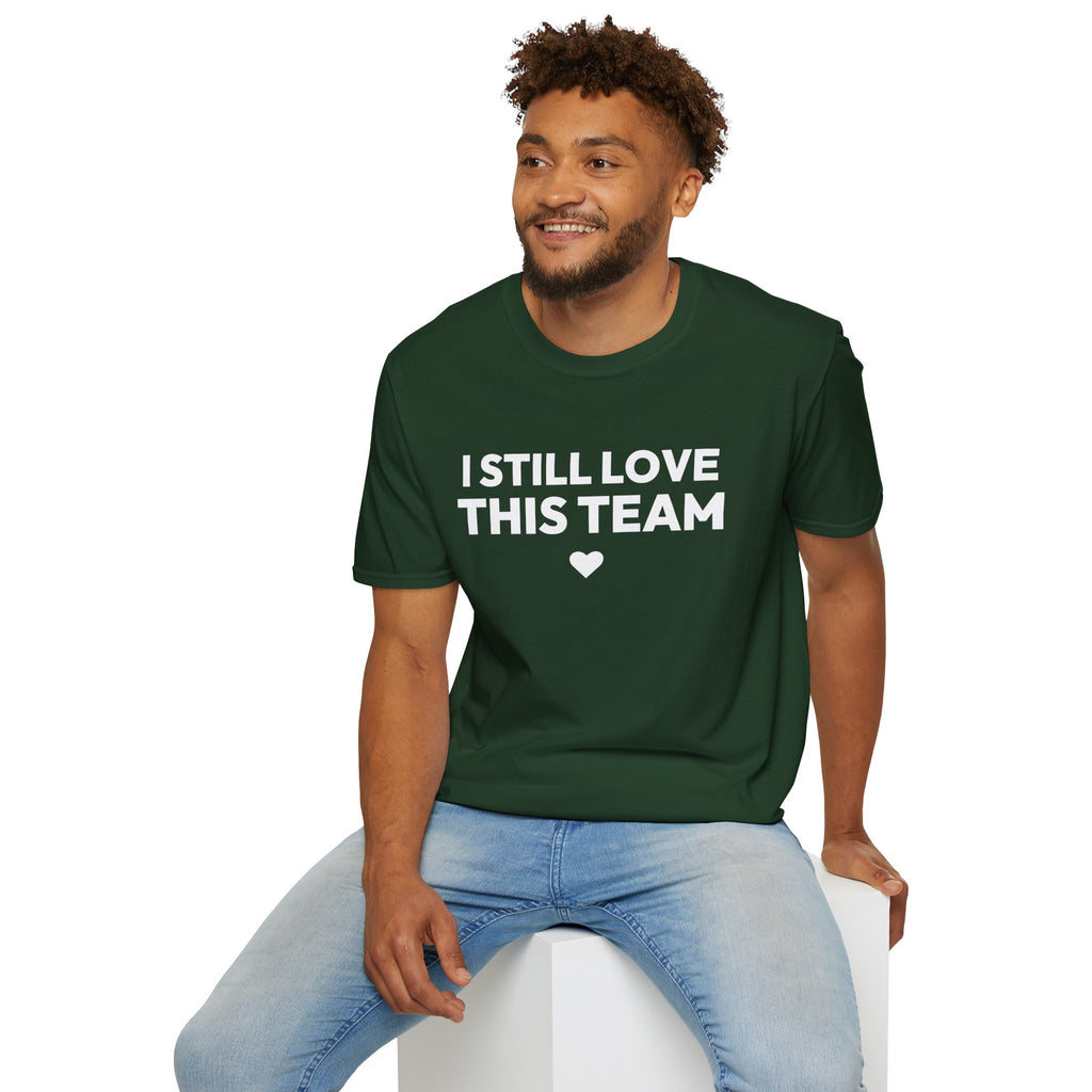 I STILL LOVE THIS TEAM T-Shirt
